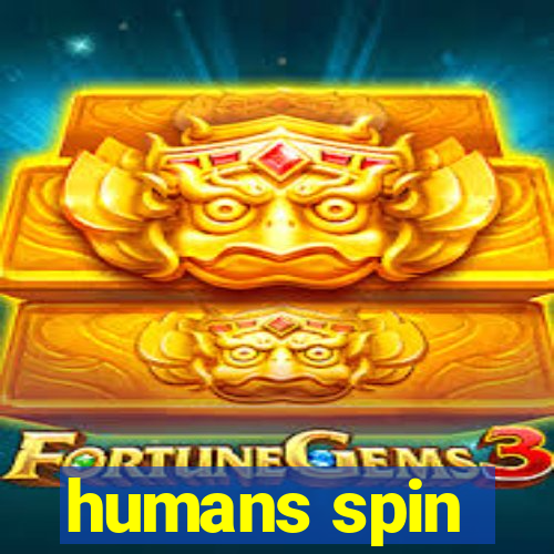 humans spin