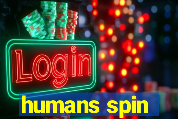 humans spin