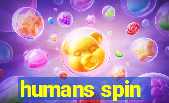 humans spin