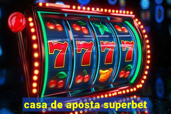 casa de aposta superbet