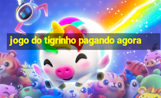 jogo do tigrinho pagando agora