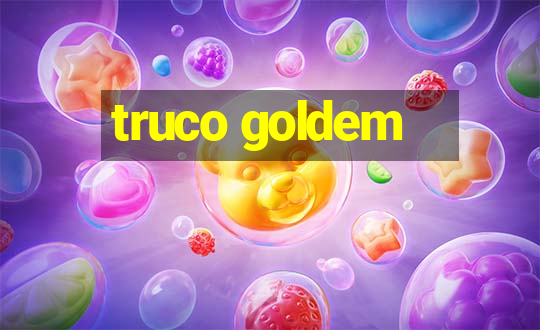 truco goldem