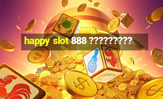 happy slot 888 ?????????