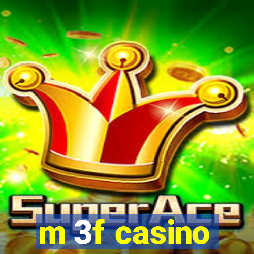 m 3f casino