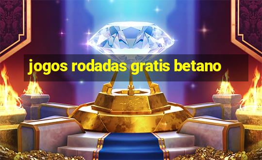 jogos rodadas gratis betano