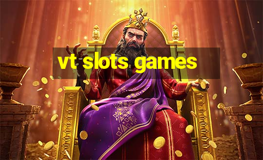 vt slots games