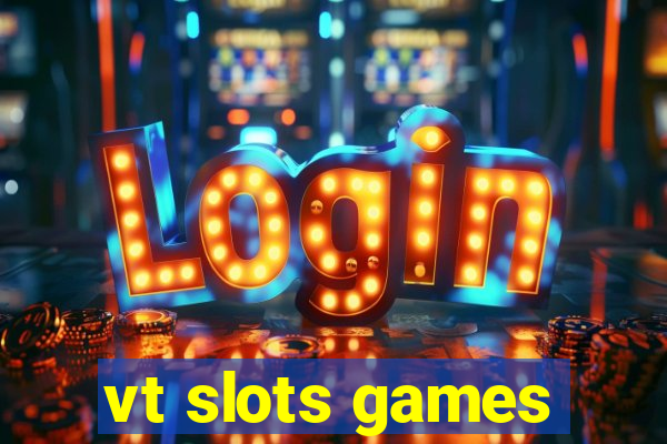 vt slots games