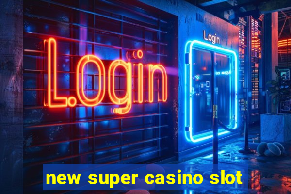 new super casino slot