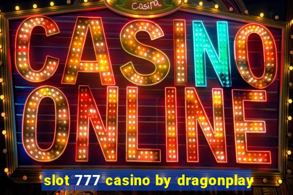 slot 777 casino by dragonplay