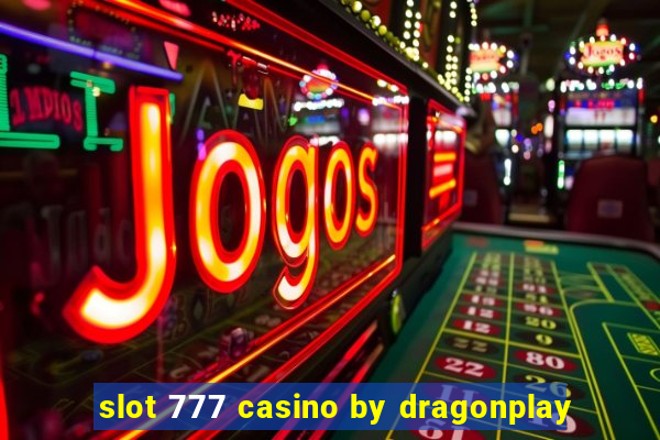 slot 777 casino by dragonplay