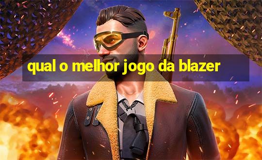 qual o melhor jogo da blazer