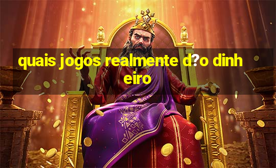 quais jogos realmente d?o dinheiro