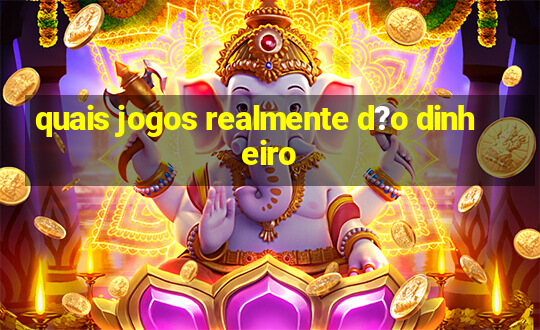 quais jogos realmente d?o dinheiro