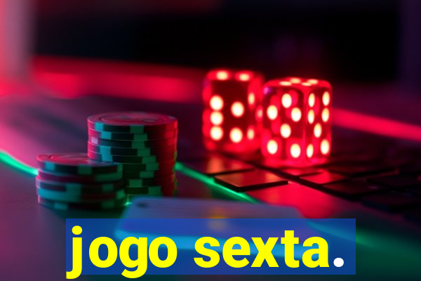 jogo sexta.