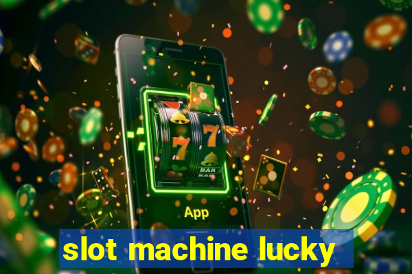 slot machine lucky