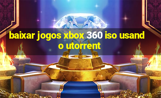 baixar jogos xbox 360 iso usando utorrent