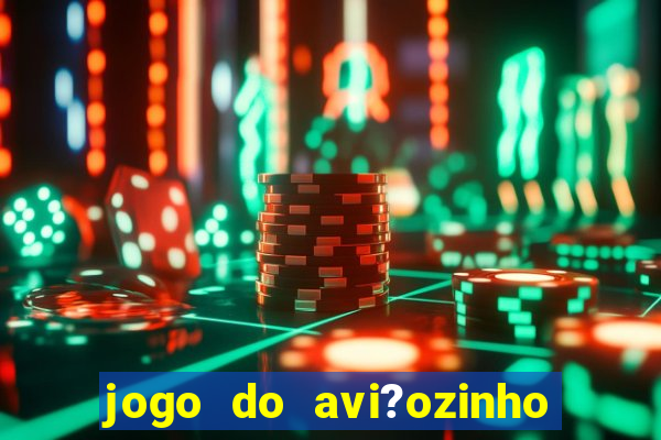 jogo do avi?ozinho de aposta