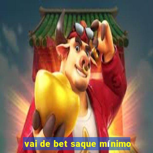 vai de bet saque mínimo