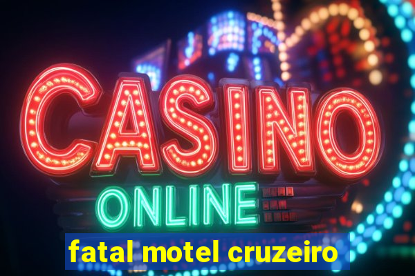 fatal motel cruzeiro