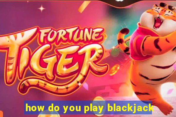 how do you play blackjack