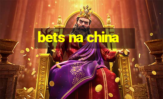 bets na china