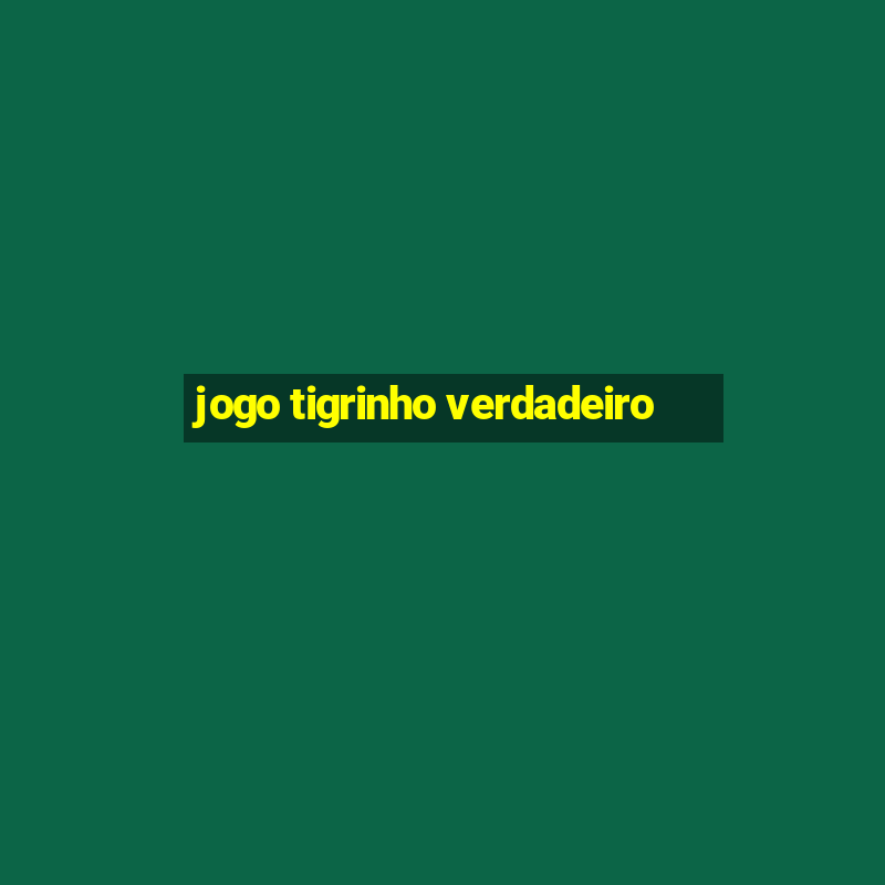 jogo tigrinho verdadeiro