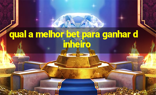 qual a melhor bet para ganhar dinheiro