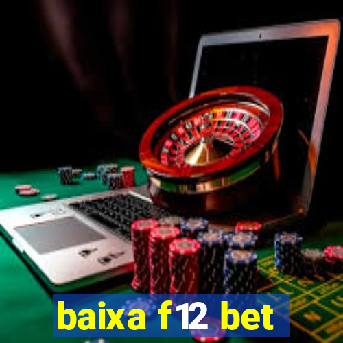 baixa f12 bet