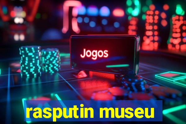 rasputin museu