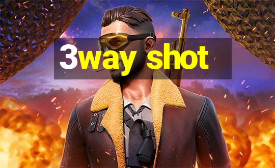 3way shot