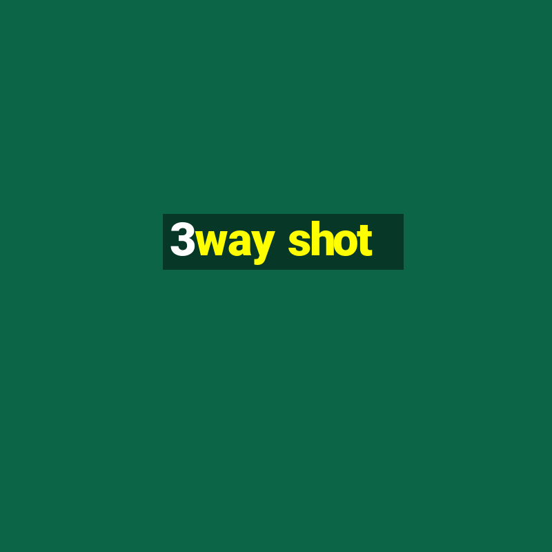 3way shot