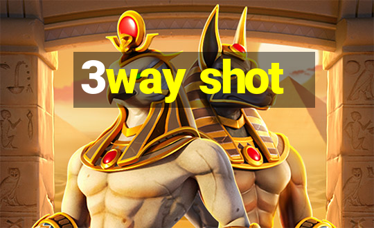 3way shot