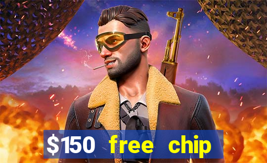 $150 free chip casinos 2022