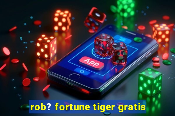 rob? fortune tiger gratis