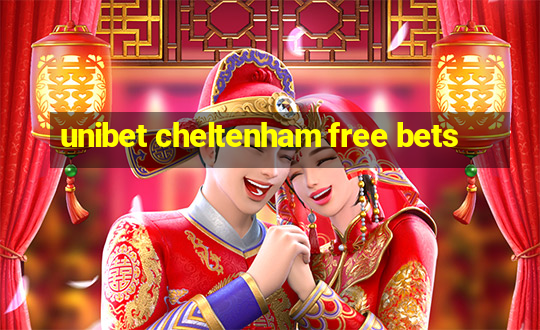 unibet cheltenham free bets