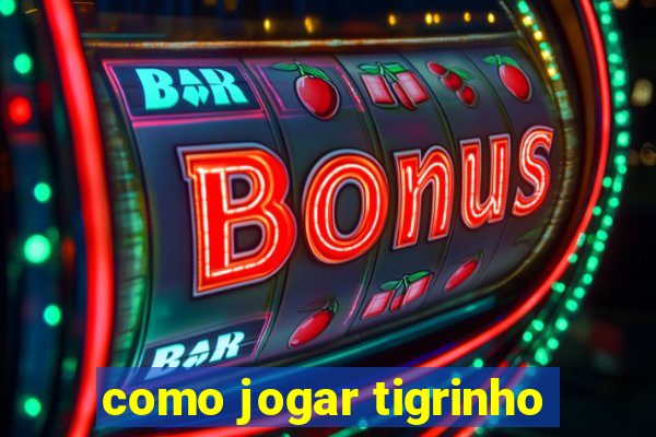 como jogar tigrinho