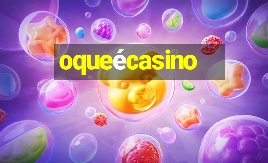 oqueécasino