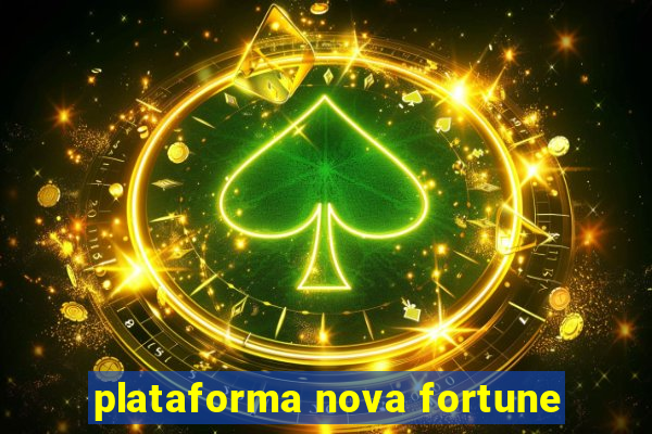 plataforma nova fortune