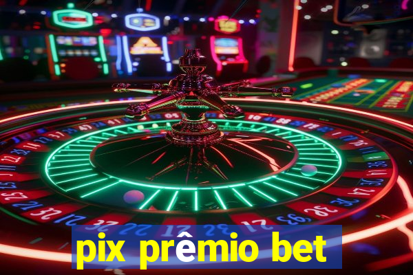 pix prêmio bet