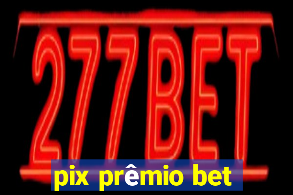 pix prêmio bet