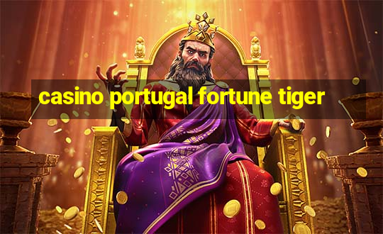 casino portugal fortune tiger