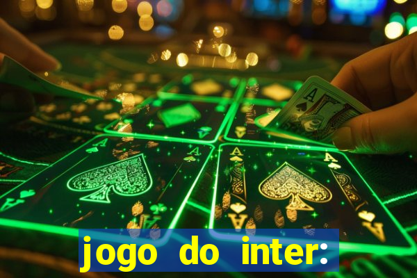 jogo do inter: onde assistir