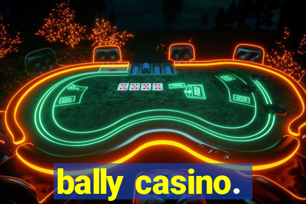 bally casino.