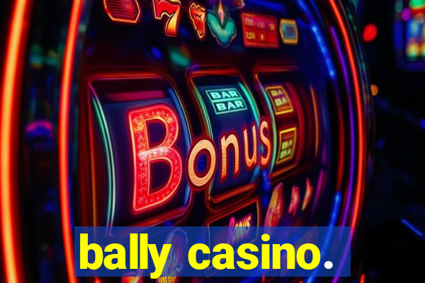 bally casino.