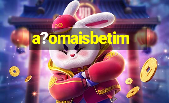 a?omaisbetim