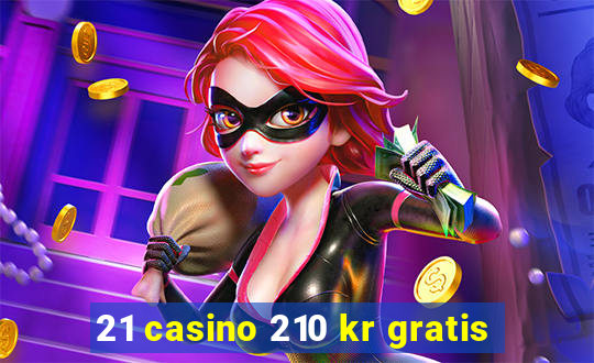 21 casino 210 kr gratis