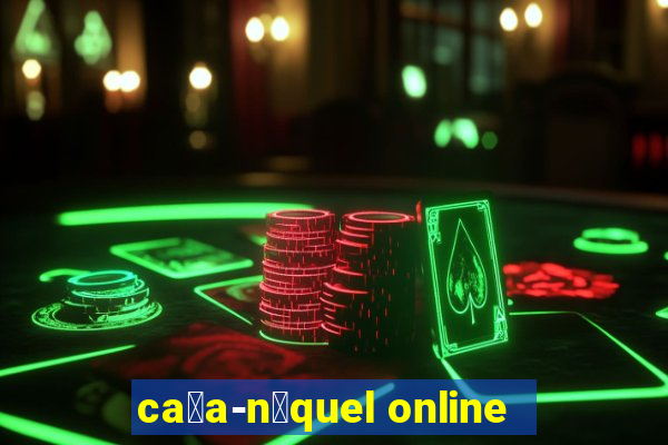 ca莽a-n铆quel online