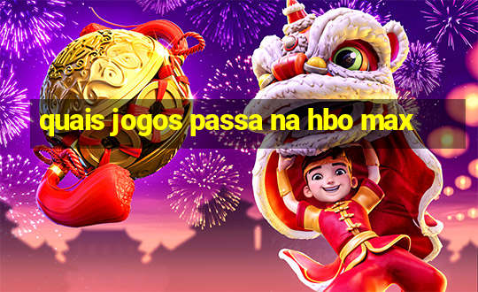 quais jogos passa na hbo max