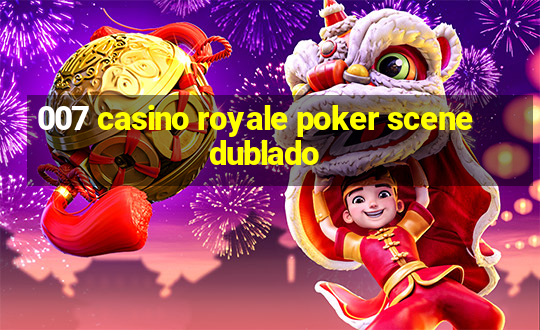 007 casino royale poker scene dublado