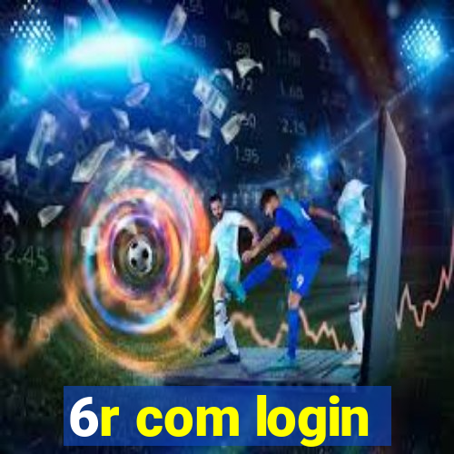 6r com login